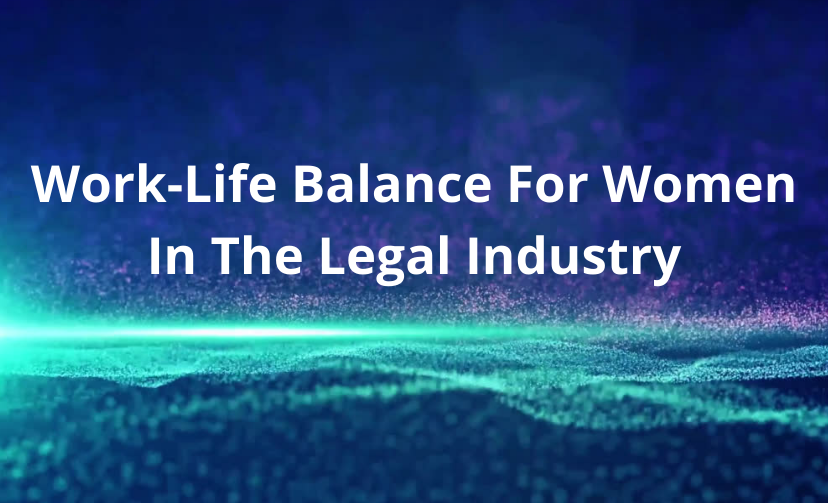 Work-Life Balance For Women In The Legal Industry: Tips For Managing Multiple Demands